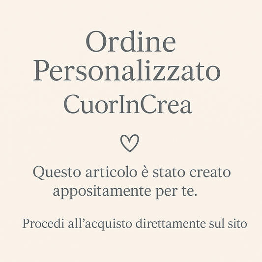 Ordine Personalizzato CuorInCrea